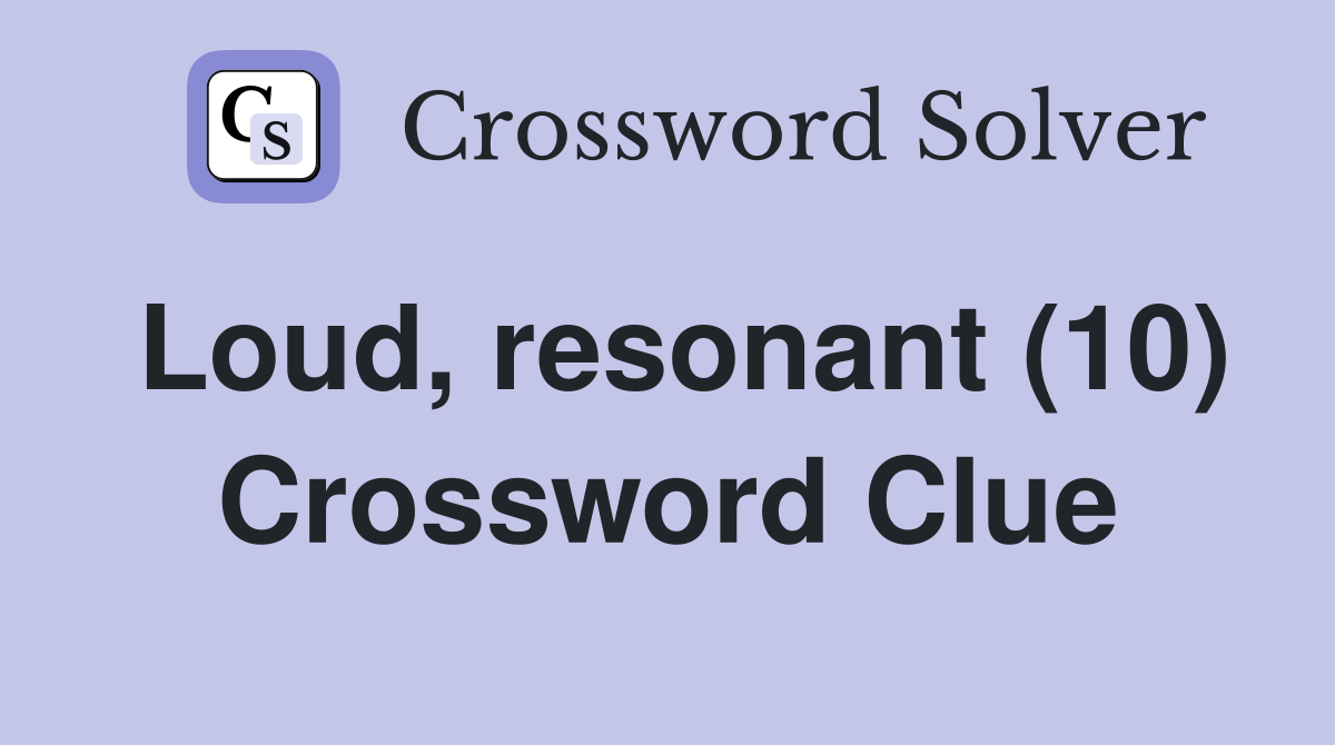 loud-resonant-10-crossword-clue-answers-crossword-solver